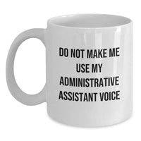 Load image into Gallery viewer, Funny Administrative Assistant Gifts from Friends - &#39;Do Not Make Me Use My Administrative Assistant Voice&#39; White Coffee Mug for Graduation - Main
