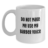 Load image into Gallery viewer, Funny Barber Gifts for Men, Unique Christmas Unique Gifts from Friends, White Coffee Mug with &#39;Do Not Make Me Use My Barber Voice&#39; - Main
