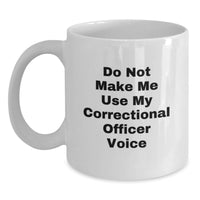 Load image into Gallery viewer, Funny Correctional Officer Gifts for Him, Correctional Officer White Coffee Mug, Valentine's Unique Gifts from Friends to Correctional Officer, Do Not Make Me Use My Correctional Officer Voice - Main