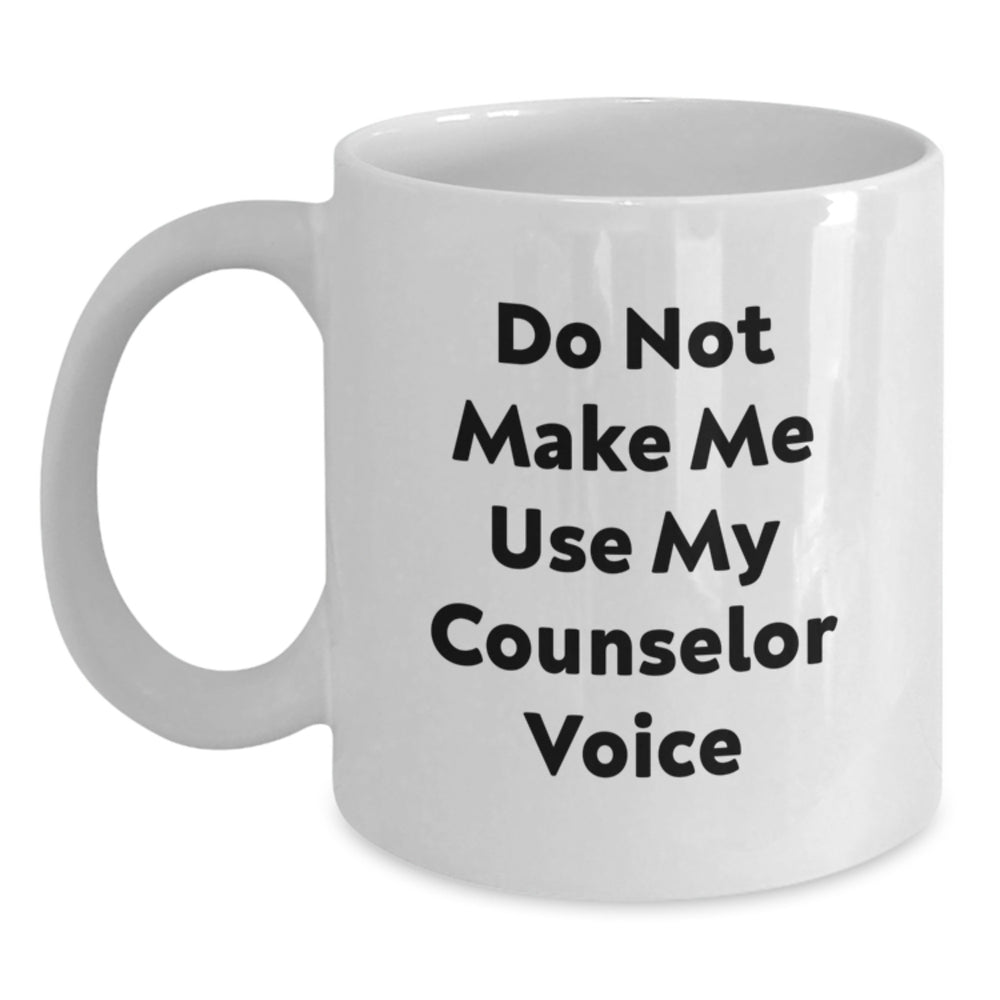 Funny Counselor Gifts for Men from Friends - White Coffee Mug - Do Not Make Me Use My Counselor Voice - Main