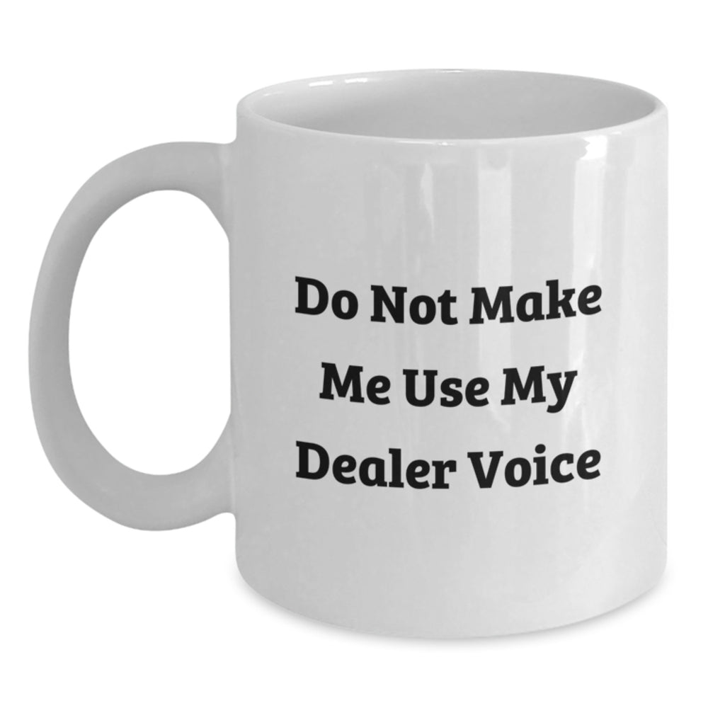 Funny Dealer Quote Gifts from Friends Christmas Unique White Coffee Mugs, White Ceramic 11oz or 15oz Capacity, Microwave and Dishwasher Safe - Main