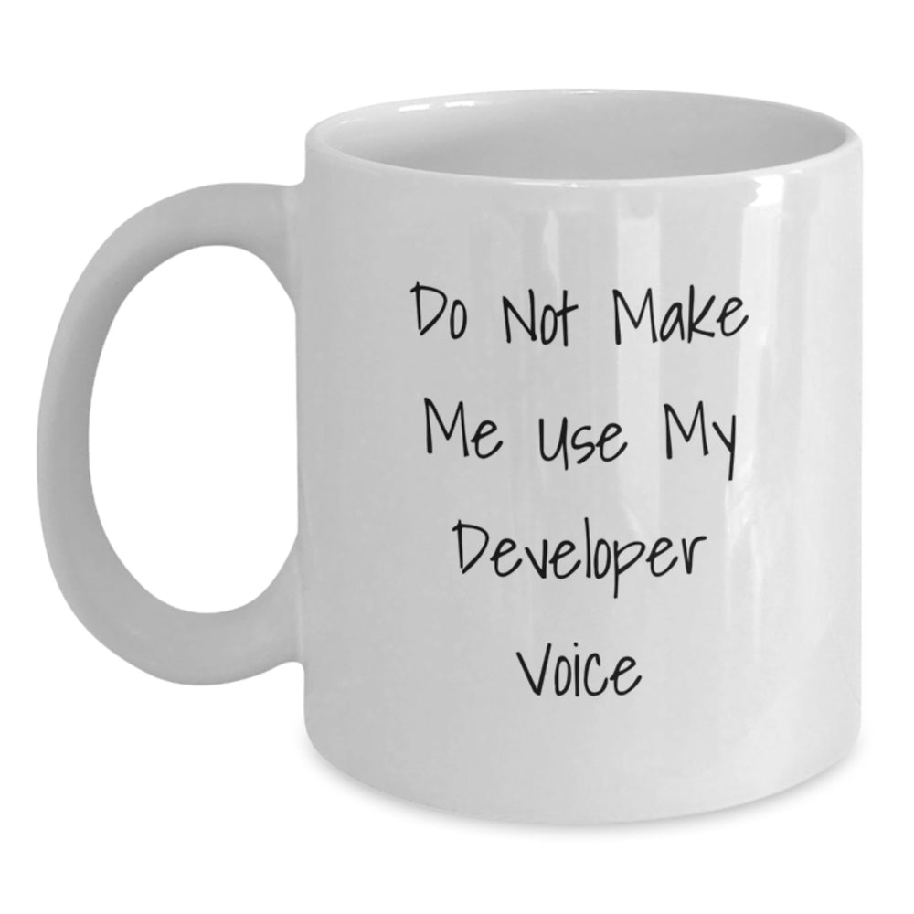 Funny Developer Gifts from Men - Do Not Make Me Use My 'Developer Voice' White Coffee Mug for Christmas Unique Gifts - Main