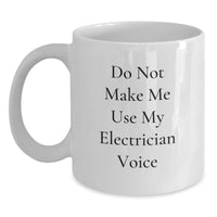 Load image into Gallery viewer, Funny Electrician Gifts from Friends for Electricians White Coffee Mug - Do Not Make Me Use My Electrician Voice - Main
