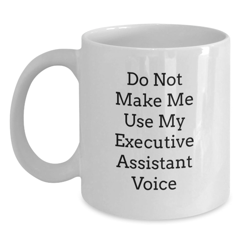 Executive Assistant Gifts, Funny Quote White Coffee Mug, Graduation Unique Gifts from Friends to Coworkers, 11oz or 15oz, Microwave and Dishwasher Safe - Main