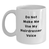 Load image into Gallery viewer, Funny Hairdresser Gifts from Friends for Christmas Unique White Coffee Mugs - &#39;Do Not Make Me Use My Hairdresser Voice&#39; - Unique White Coffee Mug - Main
