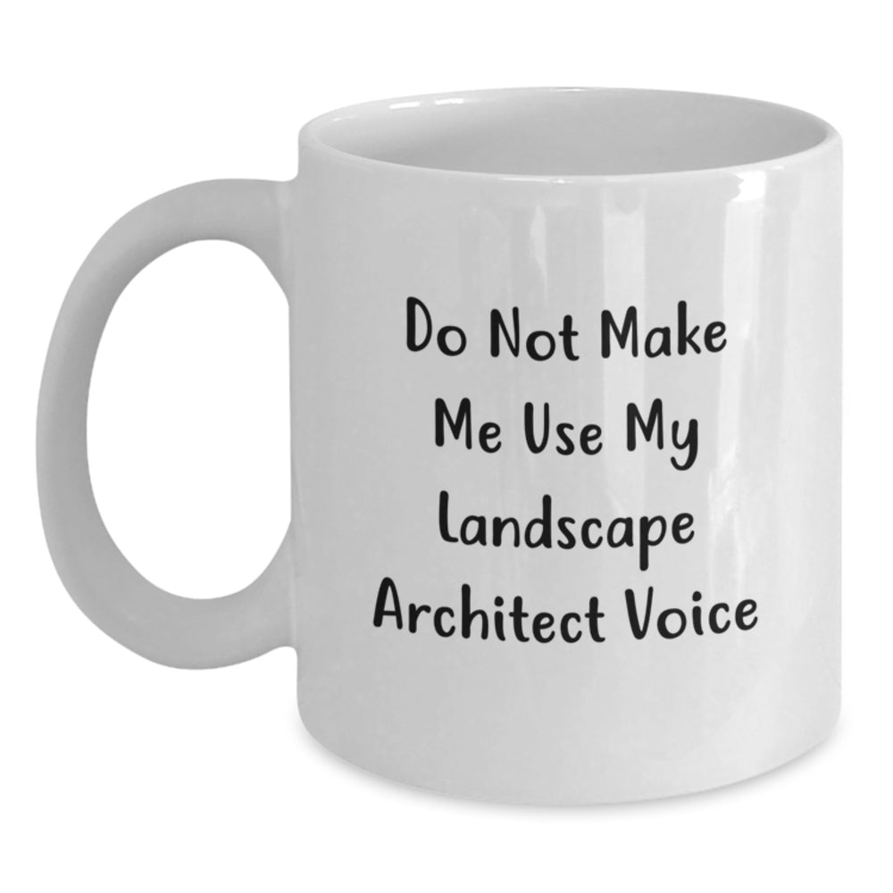 Funny Landscape Architect Gifts for Men, White Coffee Mug, Do Not Make Me Use My Landscape Architect Voice, Birthday Unique Gifts from Friends - Main
