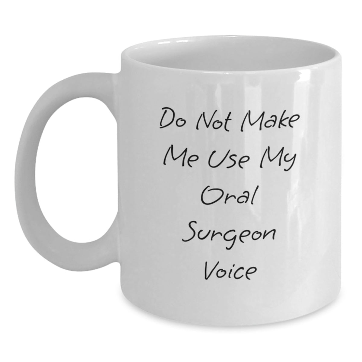 Funny Gifts for Oral Surgeon - 'Do Not Make Me Use My Oral Surgeon Voice' Ceramic White Coffee Mug for Men, Women, Friends, Coworkers, Family - Christmas Unique Gift for Oral Surgeon - Main