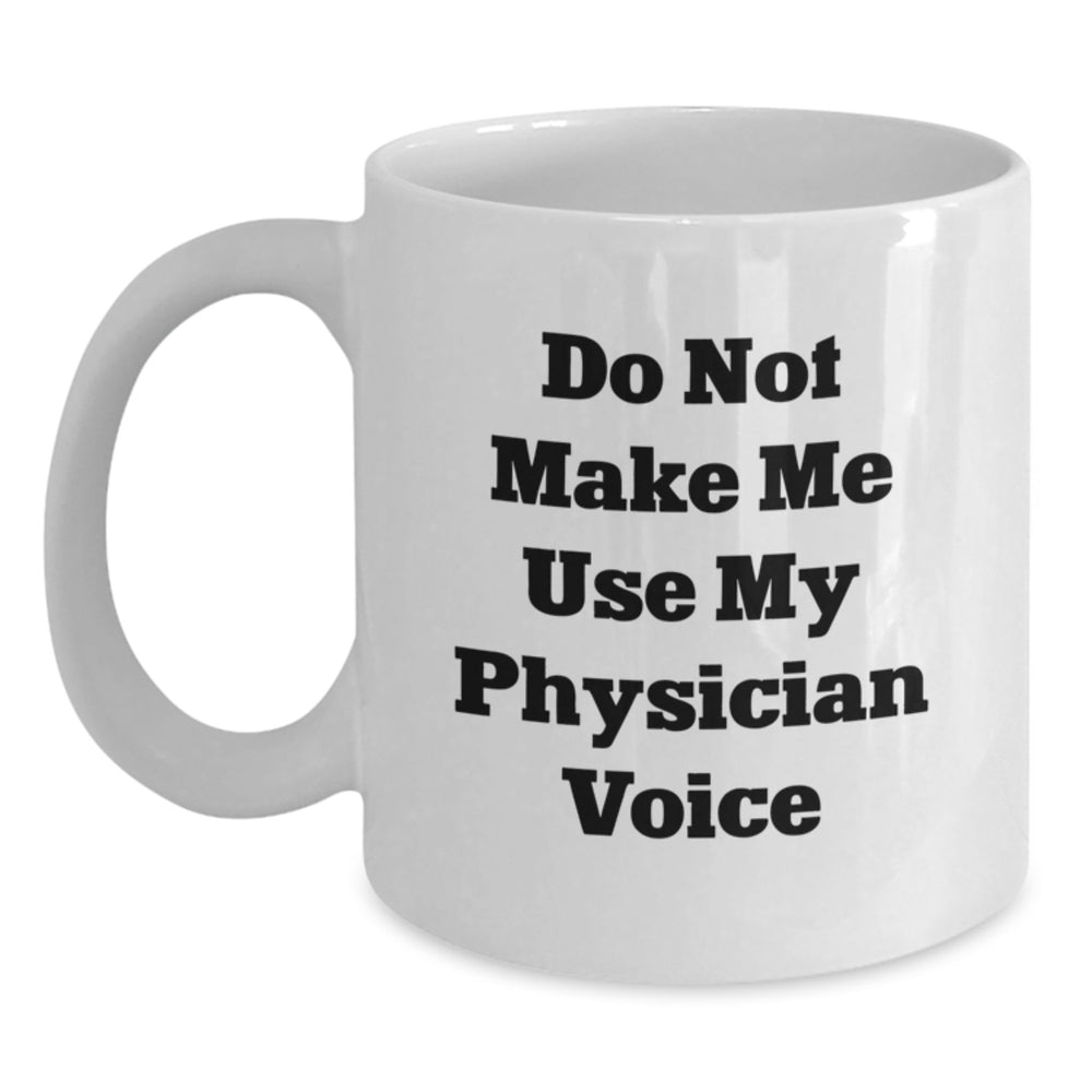 Funny Physician Gifts from Friends, White Coffee Mug for Physician, 'Do Not Make Me Use My Physician Voice' Christmas Unique - Main