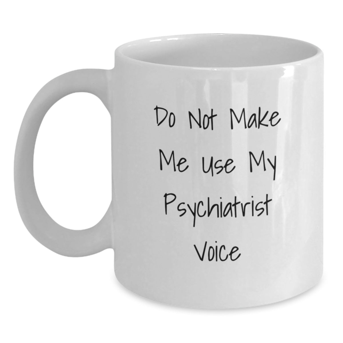 Funny Psychiatrist Gifts for Men - 'Do Not Make Me Use My Psychiatrist Voice' White Coffee Mugs from Friends, Coworkers, Family - Main