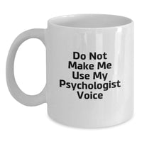 Load image into Gallery viewer, Funny Psychologist Gifts for Men, White Coffee Mug with Do Not Make Me Use My Psychologist Voice Quote, Unique Christmas Memorable Presents for Friends - Main
