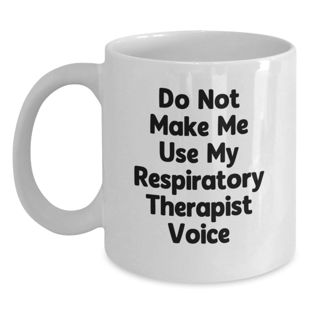 Funny Christmas Unique Gifts for Respiratory Therapist Friends and Family, 'Do Not Make Me Use My Respiratory Therapist Voice' White Coffee Mug, Unique Gift Ideas - Main