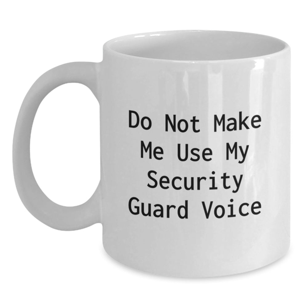 Funny Security Guard Gifts from Friends, White Coffee Mug, Gifts for Security Guard Men, Do Not Make Me Use My Security Guard Voice - Main