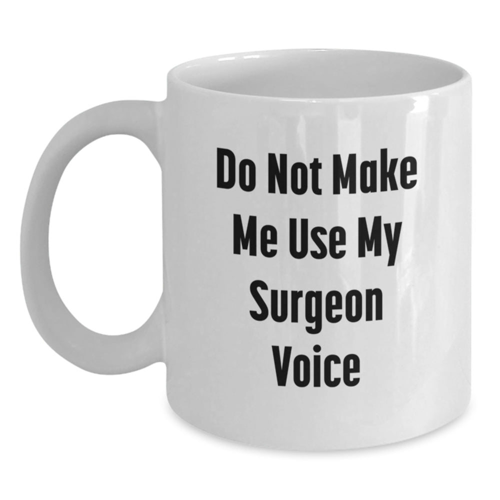 Funny Surgeon Gifts from Friends for Surgeons White Christmas Unique Coffee Mugs, Do Not Make Me Use My Surgeon Voice - Main