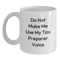 Load image into Gallery viewer, Funny Tax Preparer Gifts from Friends - White Coffee Mug with Do Not Make Me Use My Tax Preparer Voice - Main
