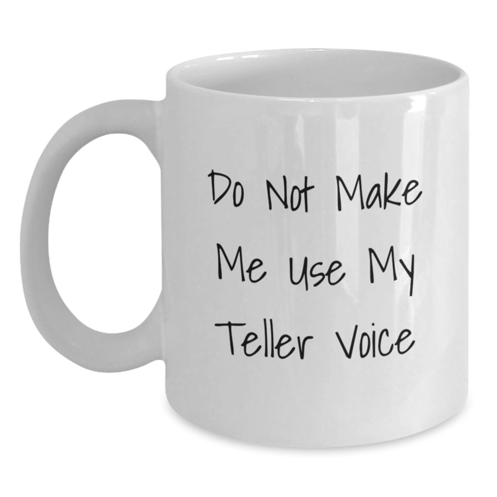Funny Teller Gifts for Men, White Coffee Mug with Do Not Make Me Use My Teller Voice Quote, Unique Christmas Unique Gifts from Friends - Main