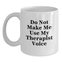 Load image into Gallery viewer, Therapist Gifts Funny White Coffee Mug Do Not Make Me Use My Therapist Voice from Friends, Gifts for Therapist on Birthday - Main
