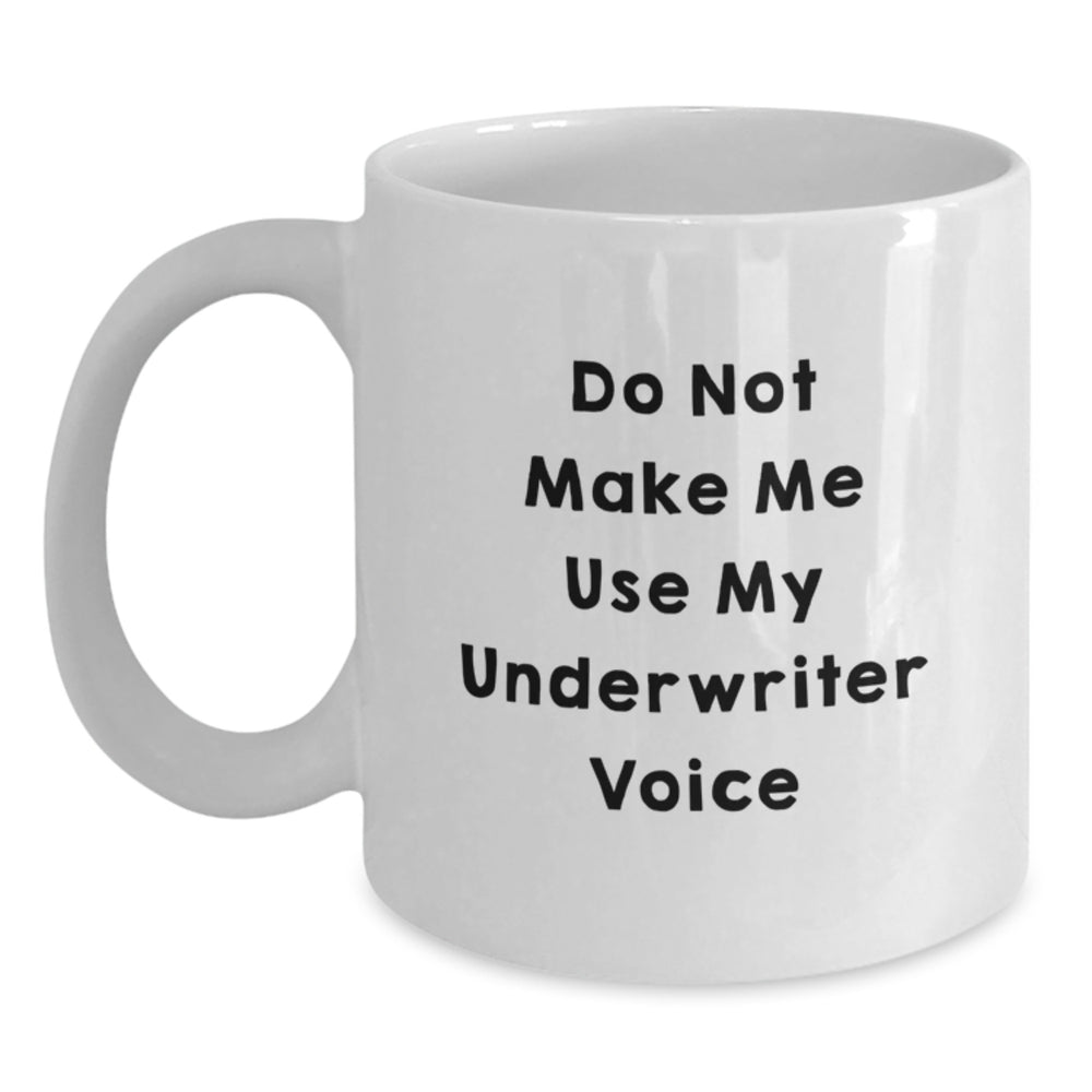 Funny Underwriter Gifts, White Coffee Mug with Inspirational Quote, 'Do Not Make Me Use My Underwriter Voice', Birthday Unique Gifts from Friends to Underwriter - Main