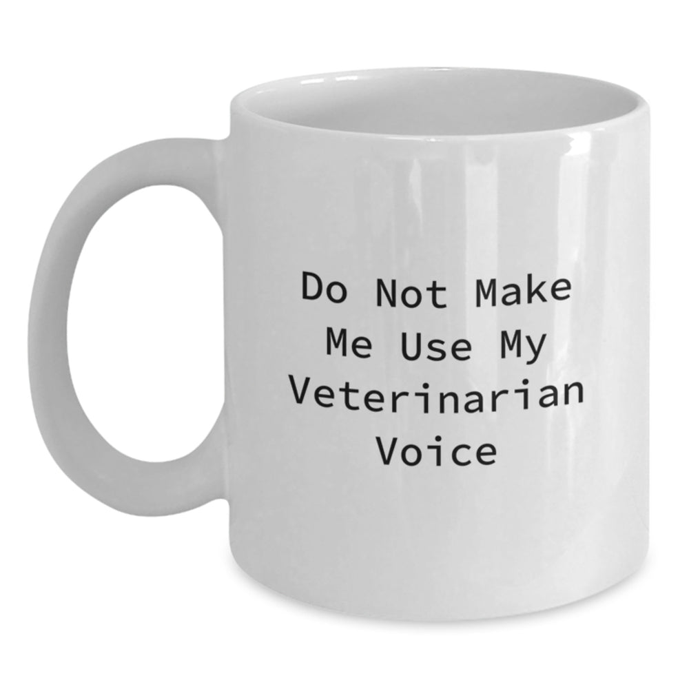 Funny Veterinarian Gifts from Family, Christmas Unique Gifts for Veterinarian, White Coffee Mug - 'Do Not Make Me Use My Veterinarian Voice' - Main