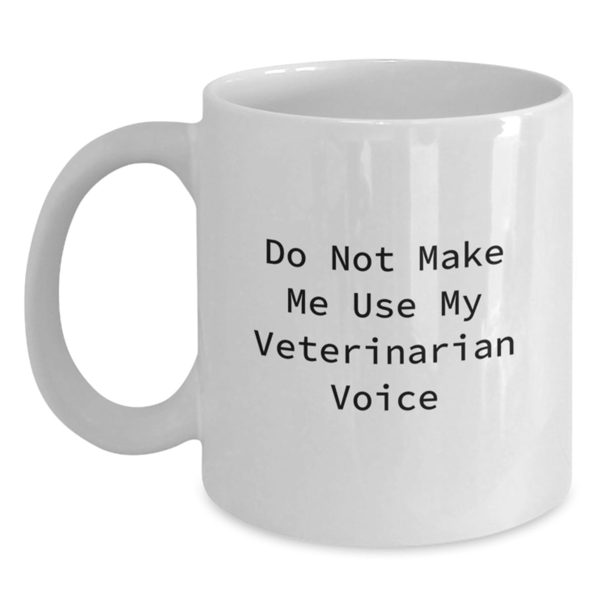 Funny Veterinarian Gifts from Family, Christmas Unique Gifts for Veterinarian, White Coffee Mug - 'Do Not Make Me Use My Veterinarian Voice' - Main
