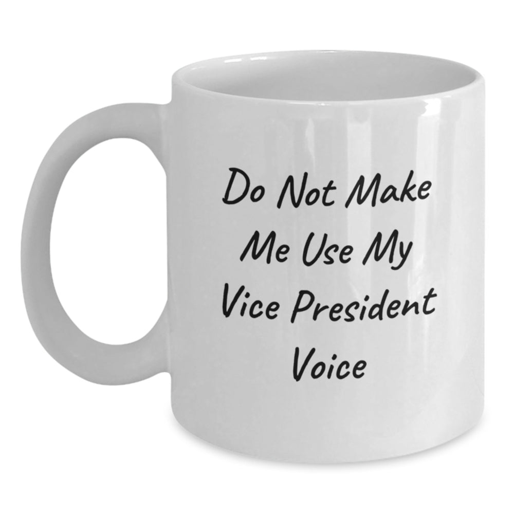 Funny Vice President Gifts for Men, 'Do Not Make Me Use My Vice President Voice' White Coffee Mug, Christmas Unique Presents from Friends - Main
