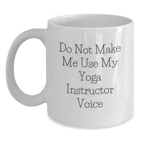 Load image into Gallery viewer, Funny Yoga Instructor Gifts for Women - White Coffee Mug - &#39;Do Not Make Me Use My Yoga Instructor Voice&#39; - Gifts from Women to Yoga Instructor Friends for Christmas - Main
