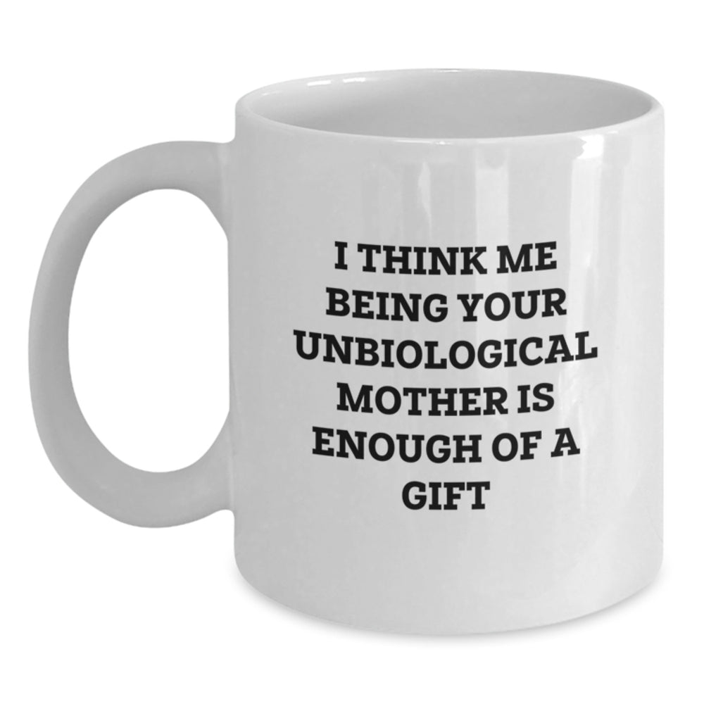 Funny Unbiological Mother Quote White Coffee Mug Gifts from Unbiological Mother to Unbiological Mother Graduation Unique Gifts - Main