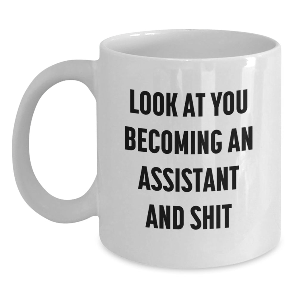 Funny Assistant Gifts, White Coffee Mug for Birthday, 'Look At You Becoming An Assistant And Shit', Gifts from Friends, Family, Coworkers - Main