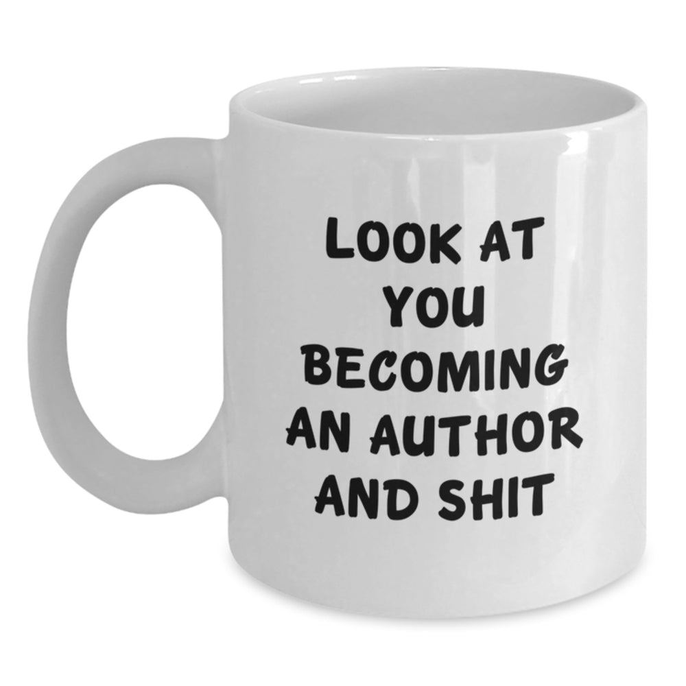 Funny Author Gifts for Men Women Friends Family - Christmas Unique Mugs for Book Lovers - 'Look At You Becoming An Author And Shit' White Coffee Mug - Main