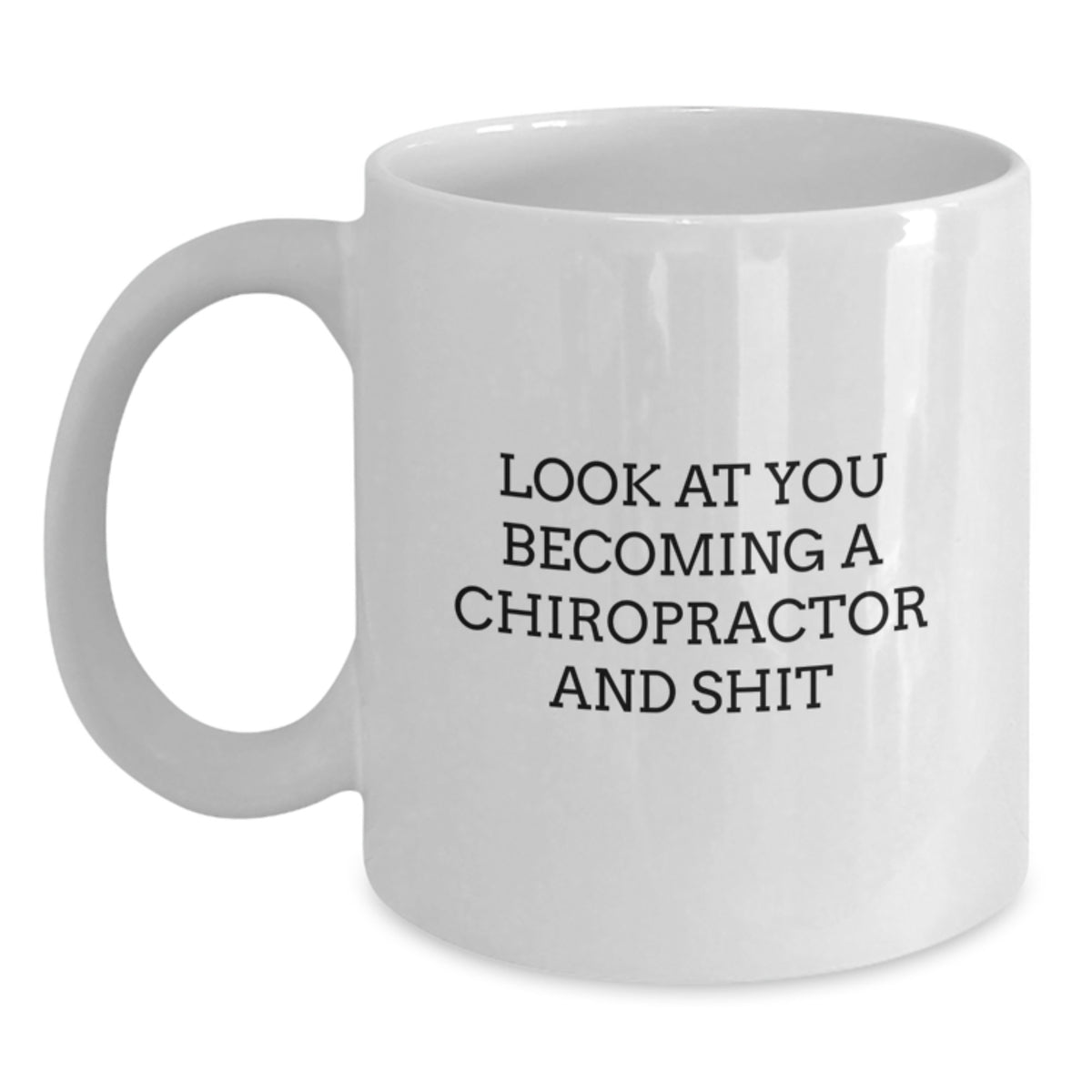 Funny Chiropractor Gifts for Him, White Coffee Mug for Birthday, 'Look At You Becoming A Chiropractor And Shit' Quote, Gifts from Friends, Gifts for Chiropractor - Main