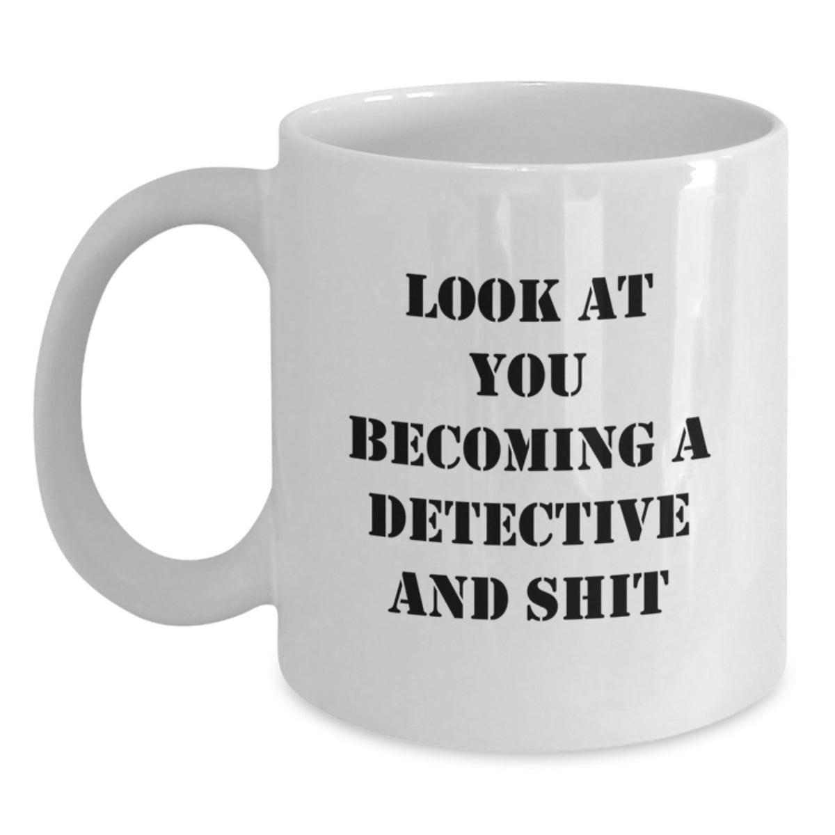 Funny Detective Gifts from Friends Christmas Unique White Coffee Mugs - Look At You Becoming A Detective And Shit - Main