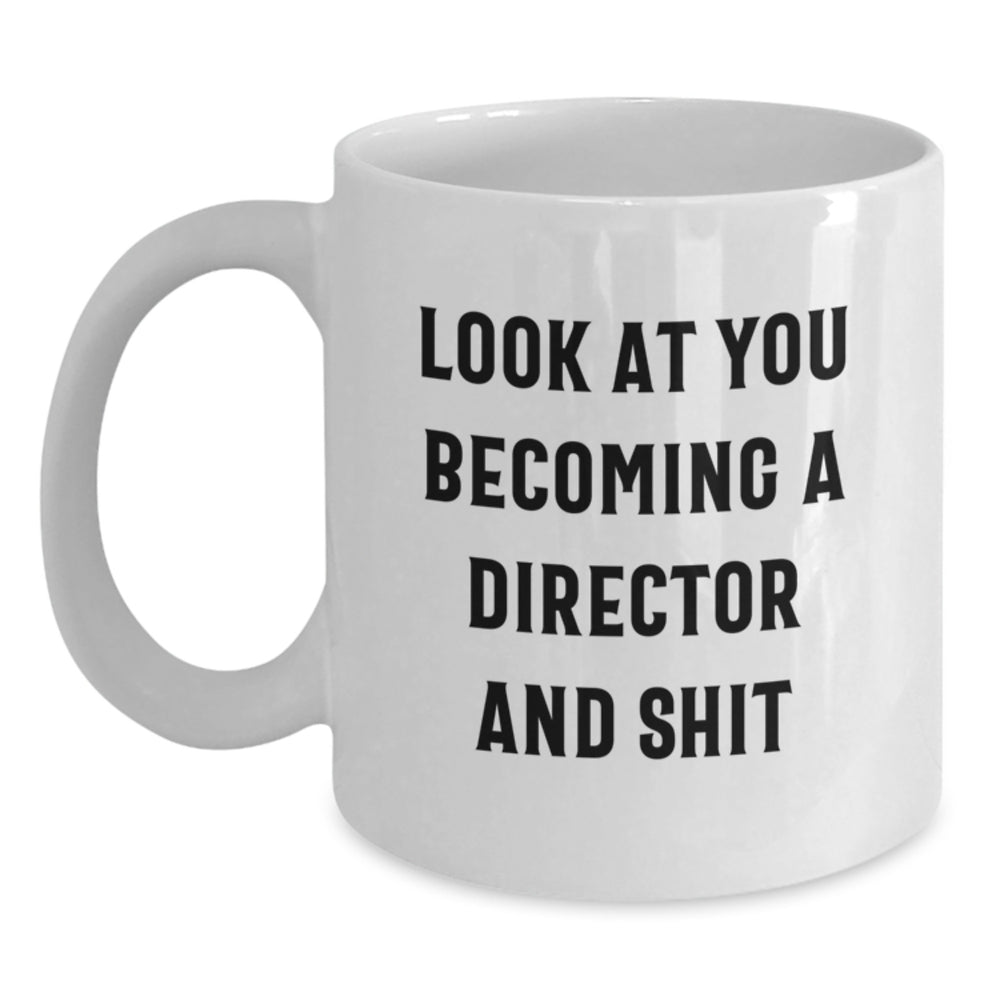 Funny Director White Coffee Mug Gifts from Friends for Christmas - Become a Director and Shit, White Coffee Mug, 11oz or 15oz Capacity - Main