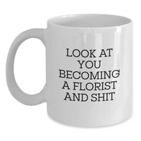 Load image into Gallery viewer, Funny Florist Gifts, Gifts from Friends to Florist, White Coffee Mug for Birthday, Look At You Becoming A Florist And Shit, Gifts for Florist - Main
