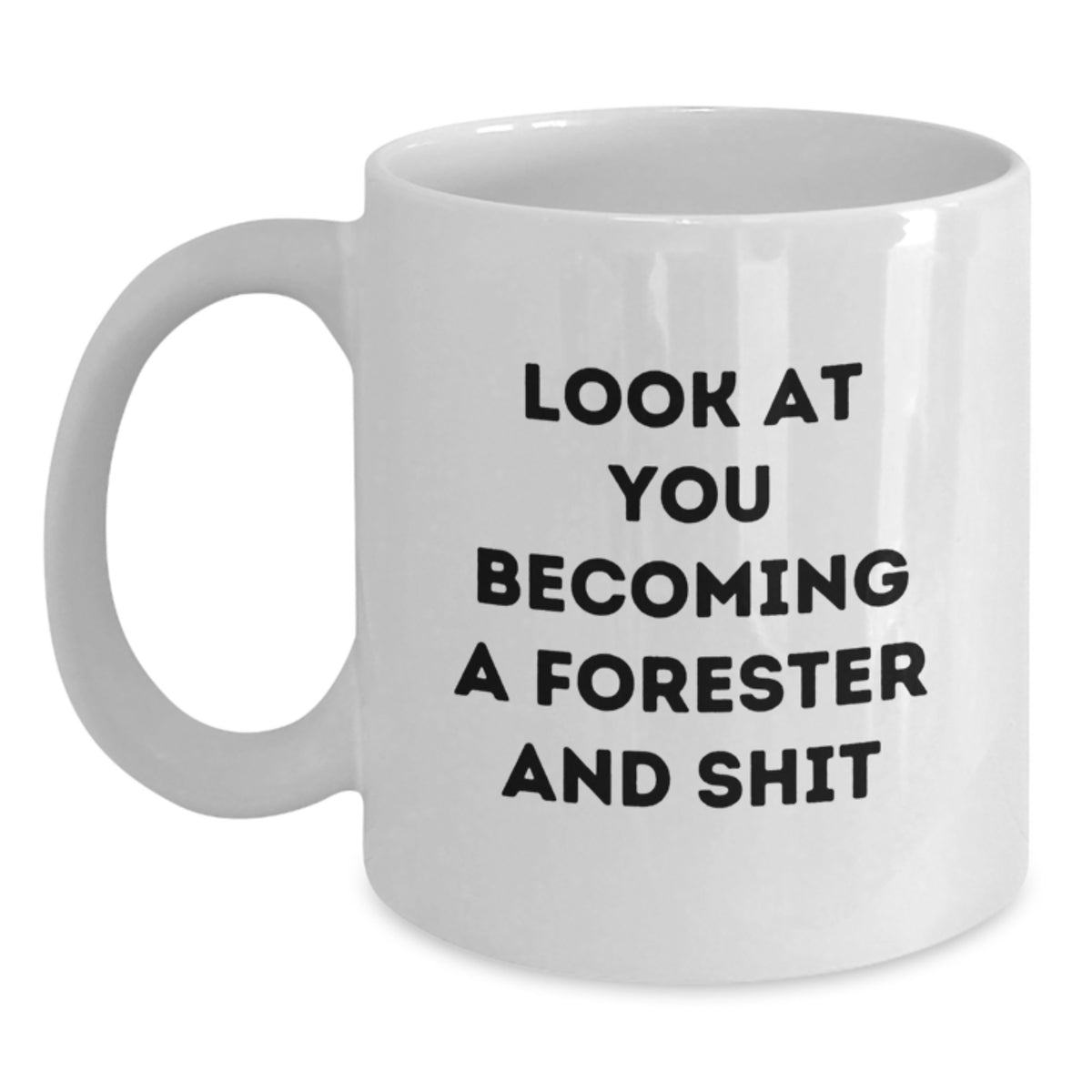 Funny Forester White Coffee Mug Gifts for Men, Funny Christmas Unique Gifts from Friends to Forester, Look At You Becoming A 'Forester And Shit' White Ceramic Mug - Main