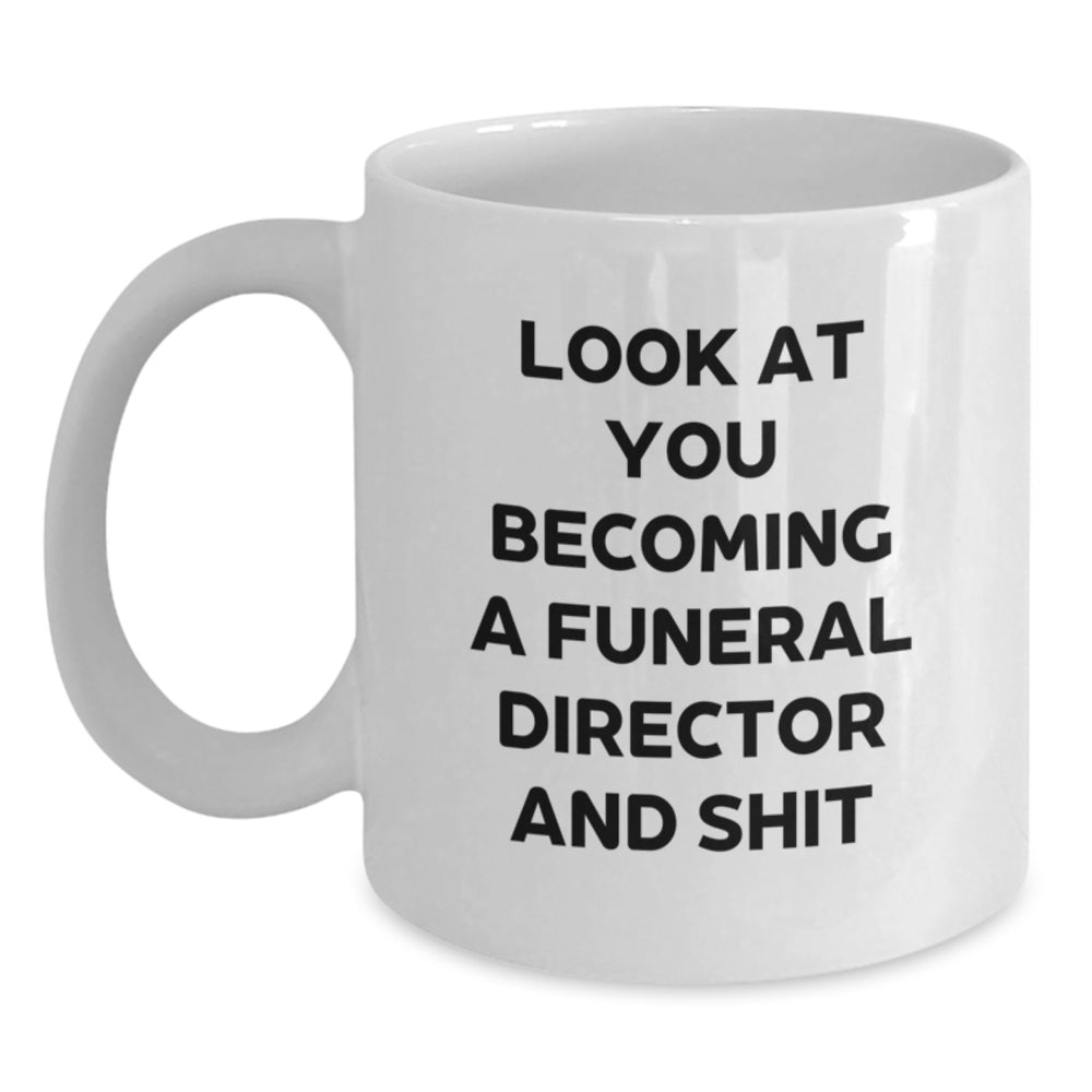 Funny Funeral Director Gifts for Men - White Coffee Mug, Gifts from Friends, Look At You Becoming A Funeral Director And Shit, Christmas Unique - Main