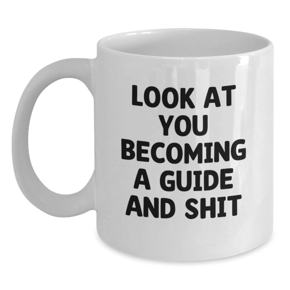Funny Guide White Coffee Mug Gifts from Friends to Guide Enthusiasts, Unique Christmas Unique Gifts, Look At You Becoming A Guide And Shit, Guide Lover Mug - Main