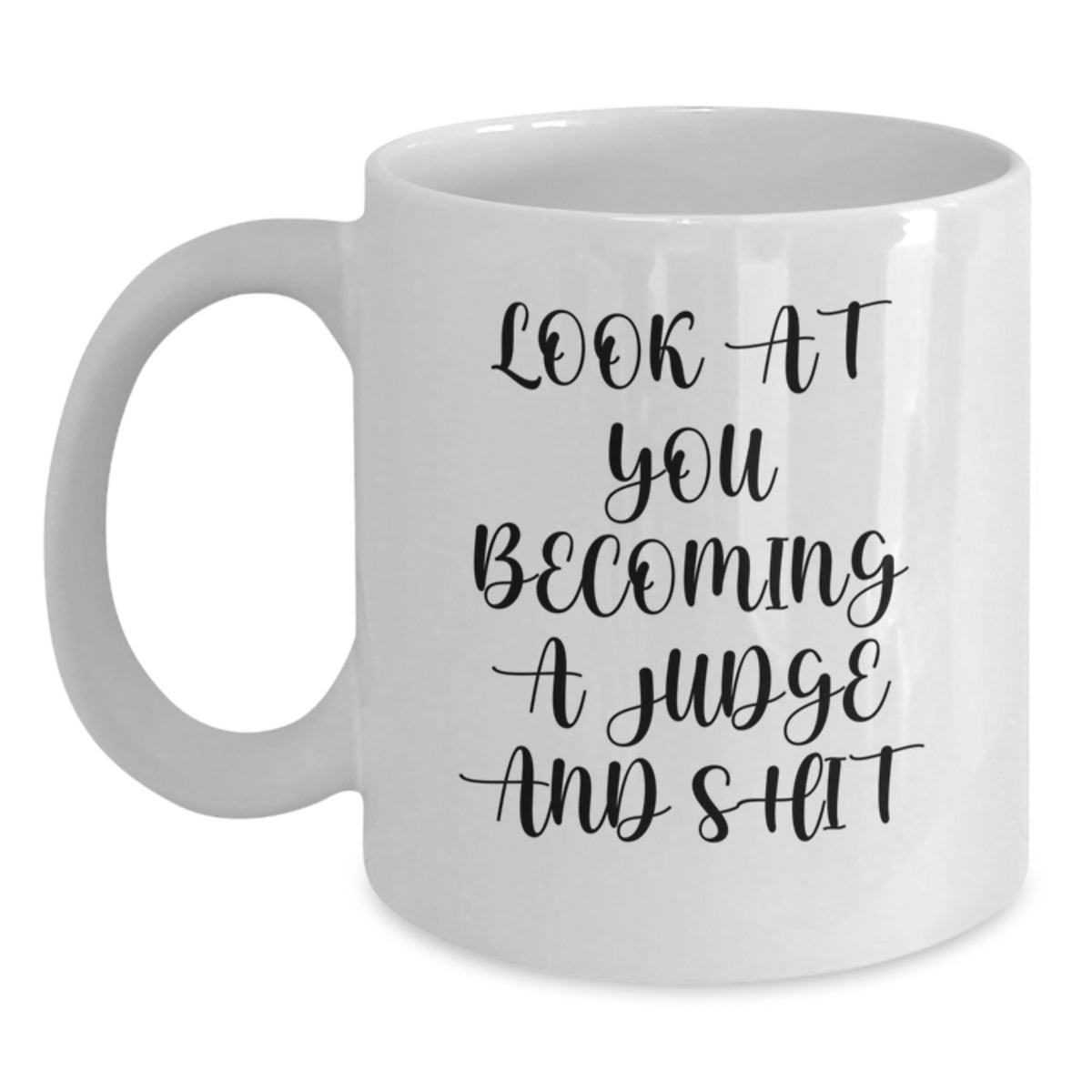 Funny Judge Gifts for Men Women Friends, Unique White Coffee Mug with 'Look At You Becoming A Judge And Shit' Quote, Christmas Unique Gifts from Family - Main