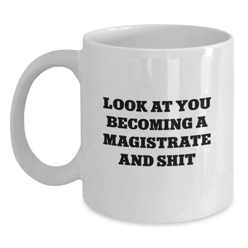 Funny Magistrate Gifts for Men, Look At You Becoming A Magistrate And Shit White Coffee Mug, Christmas Unique Presents from Friends and Family - Main