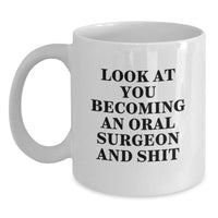 Load image into Gallery viewer, Gifts from Men to Oral Surgeons, Funny White Coffee Mugs for Christmas Unique Gifts, Look At You Becoming An Oral Surgeon And Shit - Main
