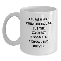 Load image into Gallery viewer, Funny School Bus Driver White Coffee Mugs Gifts for Her, Gifts from Friends, Unique Birthday Unique Gifts for Men, &#39;All Men Are Created Equal But The Coolest Become A School Bus Driver&#39; - Main
