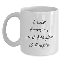 Load image into Gallery viewer, Funny Painting Gifts from Friends, Unique White Coffee Mug, I Like Painting And Maybe 3 People - Main
