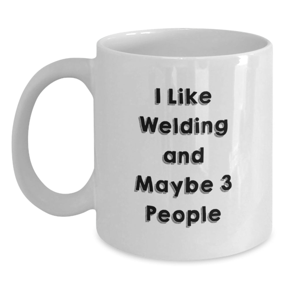 Funny Welding Gifts for Men, White Coffee Mug, 'I Like Welding And Maybe 3 People' - Unique Christmas Memorable Presents for Husband, Sweetheart, or Friend - Main