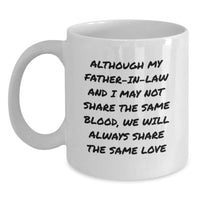 Load image into Gallery viewer, Funny Father-in-law White Coffee Mug Gifts from Family - Inspirational Quote for Dad, &#39;Although My Father-in-law And I May Not Share The Same Blood, We Will Always Share The Same Love&#39; - Main
