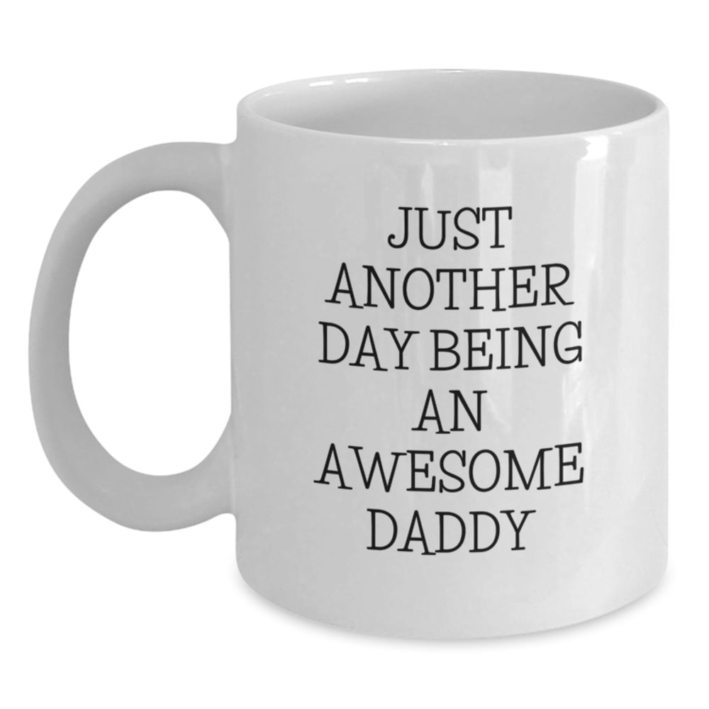 Funny Daddy Gifts from Men to Awesome Dads White Coffee Mug, Just Another Day Being An Awesome Daddy, Birthday Unique Gifts for Daddy - Main