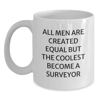 Load image into Gallery viewer, Funny Surveyor Gifts for Men - White Coffee Mug - 'All Men Are Created Equal But The Coolest Become A Surveyor' - Gifts from Friends - Birthday Unique Gifts for Surveyor - Main