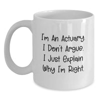 Load image into Gallery viewer, Funny Actuary Gifts for Him, White Coffee Mug, Christmas Unique Presents from Men to Actuary Friends, I&#39;m An Actuary I Don&#39;t Argue Gifts - Main
