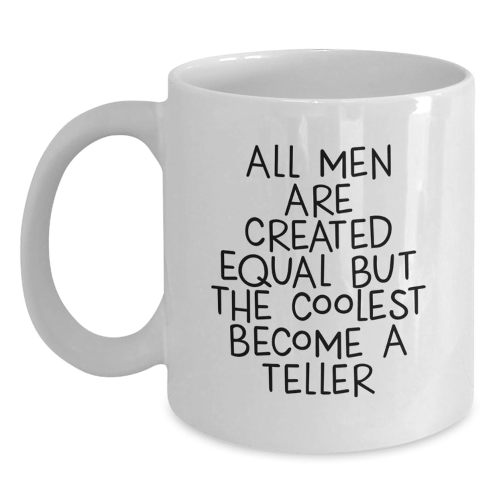 Teller White Coffee Mug Funny Gifts for Men from Friends, 'All Men Are Created Equal But The Coolest Become A Teller', Unique Graduation Gifts - Main