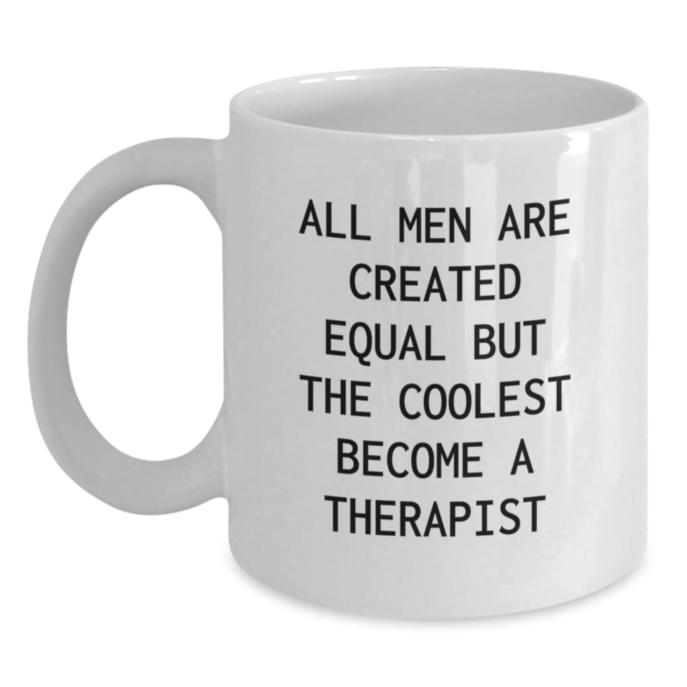 Funny Therapist Gifts, White Coffee Mug, 'All Men Are Created Equal But The Coolest Become A Therapist' - Unique Birthday Unique Gifts from Men to Therapist - Main