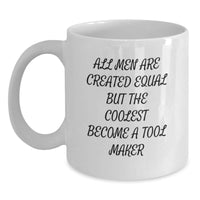 Load image into Gallery viewer, Funny Tool Maker Gifts, White Coffee Mugs for Men, Inspirational Quote Gifts from Friends for Graduation, &#39;All Men Are Created Equal But The Coolest Become A Tool Maker&#39; - Main
