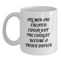 Load image into Gallery viewer, Funny Truck Driver Gifts from Friends to Men - White Coffee Mug for Graduation, &#39;All Men Are Created Equal But The Coolest Become A Truck Driver&#39; Quote - Main

