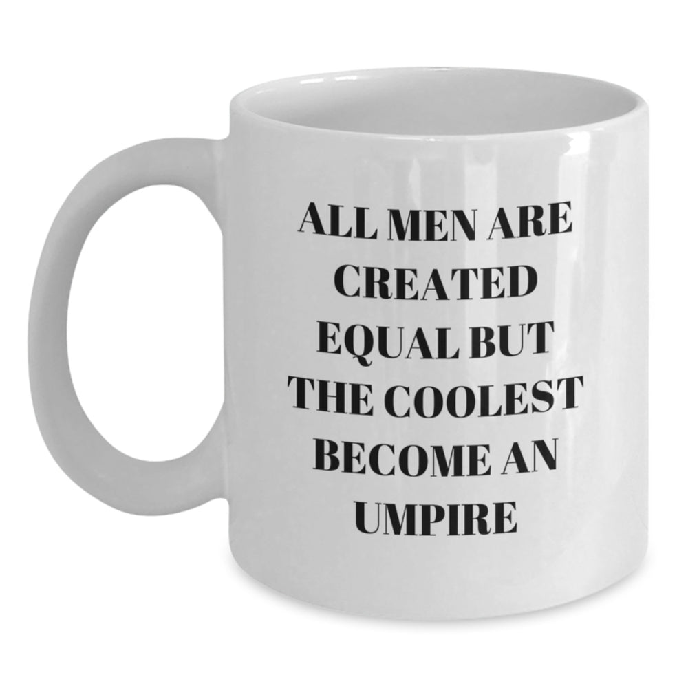 Funny Umpire Gifts from Men, Unique White Coffee Mug for Birthday Umpire Friends, 'All Men Are Created Equal But The Coolest Become An Umpire' Quote - Main